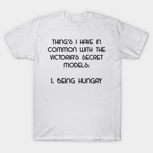 Being Hungry - What I Have In Common With Models T-Shirt